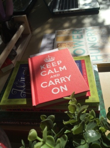 Piles of books related to latest passion sit to my left, ready. These are full of quotes. Keep Calm and Carry On.